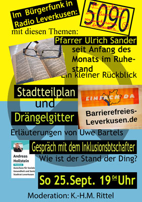 DIN A-Blatt, 1.Hälfte gelber, zweite Hälfte himmelblauer Hintergrund. Bürgerfunk 5090 im Radio Leverkusen 19.04h Sonntag, 25. September 2022. Themen - 1.Pfarrer Ulrich Sander - Ruhestand. 2. Stadtteilplan Und Drängelgitter (EINFACH DA -Barrierefreies-Leverkusen.de) - Uwe Bartels. 3. Gespräch mit dem Inklusionsbotschafter - Wie ist der Stand der Dinge? Moderation: K.-H.M. Rittel